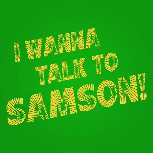 I Wanna Talk To Samson